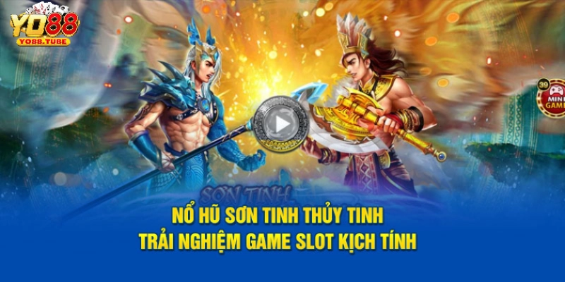 Luật Chơi Game Nổ Hũ Sơn Tinh Thuỷ Tinh Chi Tiết